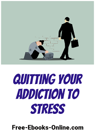 Quitting Your Addiction to Stress