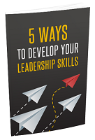 5 Ways To Develop Your Leadership Skills Report